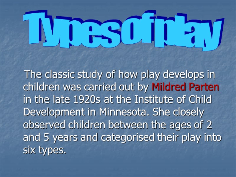 The classic study of how play develops in children was carried out by Mildred